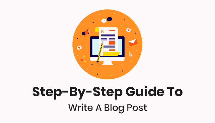 How To Write A Blog Post: A Step-By-Step Guide